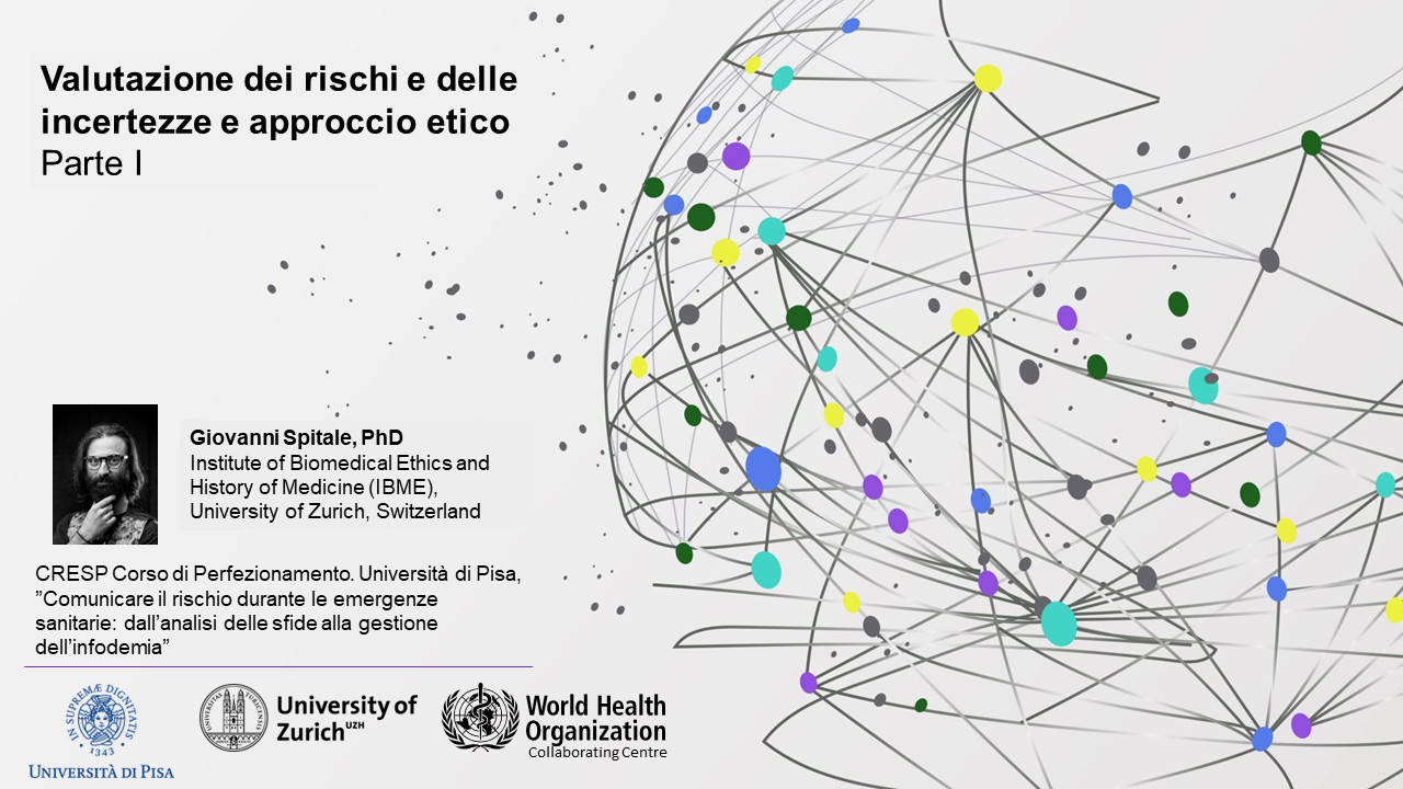 Valutazione dei rischi e delle incertezze e approccio etico @ CRESP Corso di Perfezionamento. Università di Pisa, ”Comunicare il rischio durante le emergenze sanitarie: dall’analisi delle sfide alla gestione dell’infodemia”